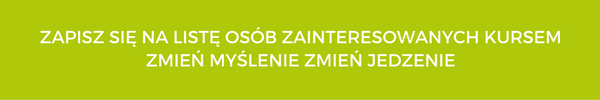 zapisz-sie-na-liste-osob-zainteresowanych-kursem-zmien-myslenie-zmien-jedzenie-1